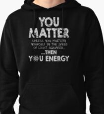 Sudadera con capucha Tú importas a menos que te multipliques por la velocidad de la luz al cuadrado ... ... entonces tu energía