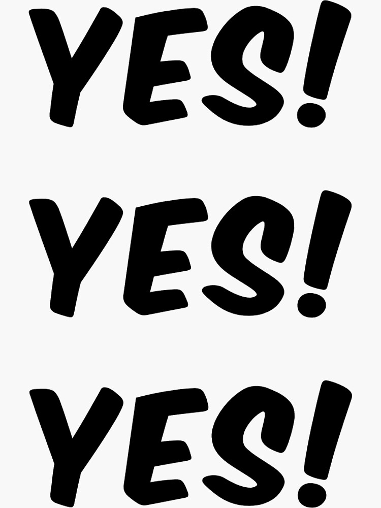 "yes yes yes" Sticker by MallsD Redbubble