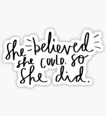 She believed she could so she did Sticker