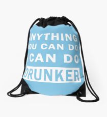 Anything You Can Do I Can Do Drunker t-shirt Drawstring Bag