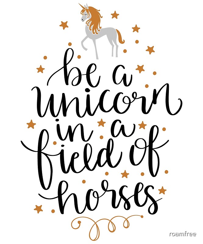 be-a-unicorn-in-a-field-of-horses-posters-by-roamfree-redbubble