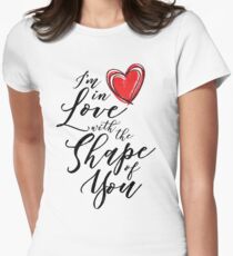 I'm in Love with the Shape of You Women's Fitted T-Shirt