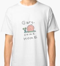 GARY COME HOME Classic T-Shirt