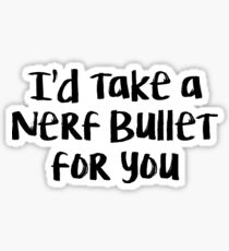 I'd take a nerf bullet for you Sticker