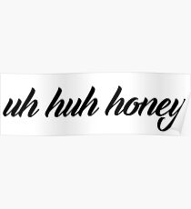 Uh huh honey Poster