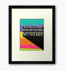 If you go home with somebody and they don't have books, don't fuck them. Framed Print