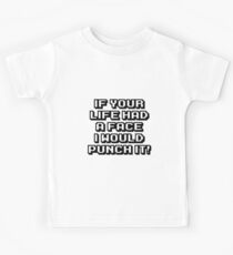 If your life had a face i would punch it! Kids Tee