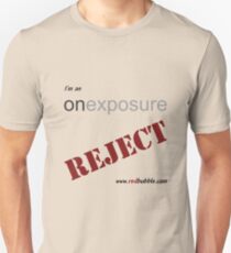 I'm An Onexposure Reject! Unisex T-Shirt