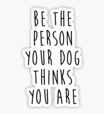 Pegatina sé la persona que tu perro cree que eres
