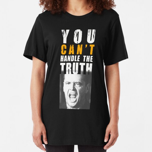 You can't handle the truth! Slim Fit T-Shirt