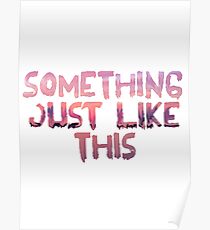 Something Just Like This Poster