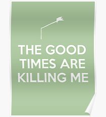The Good Times are Killing Me Poster