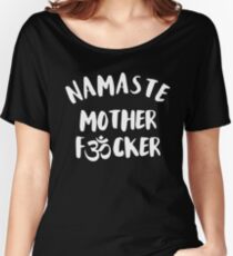Namaste Mother F*cker - It's all about the breath Women's Relaxed Fit T-Shirt