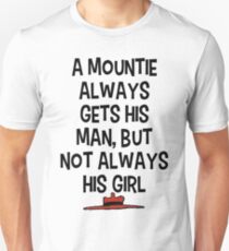 A Mountie Always Gets His Man... Unisex T-Shirt