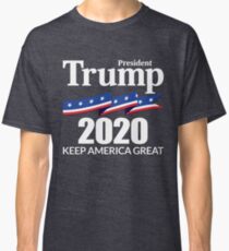 President Trump 2020 - Keep America Great Classic T-Shirt