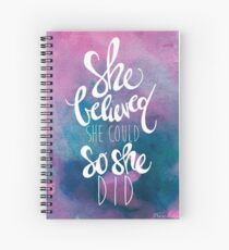 She believed she could so she did Spiral Notebook