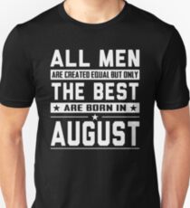 All Men Are Created Equal But Only The Best Are Born In August Unisex T-Shirt