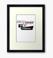 You'll never see it coming Framed Print
