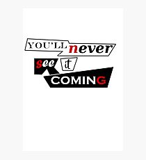 You'll never see it coming Photographic Print