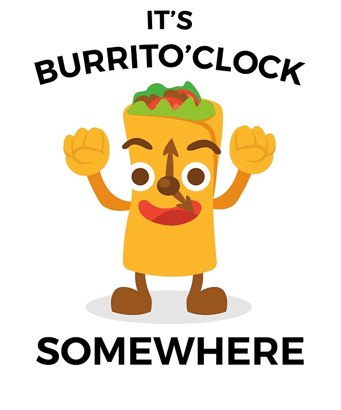 "It's Burrito'Clock Somewhere Funny Mexican Food Merch" Metal Prints by jtrenshaw Redbubble