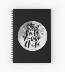 Stay Wild Moon Child Spiral Notebook