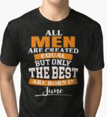 the best are born in June Tri-blend T-Shirt