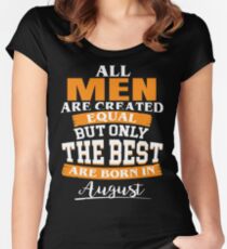 All men are created equal But only the best are born in August Women's Fitted Scoop T-Shirt