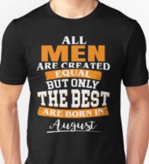 All men are created equal But only the best are born in August Unisex T-Shirt