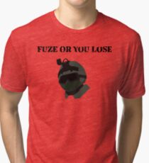 Fuze Or You Lose Tri-blend T-Shirt