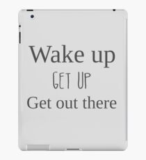 Wake up, get up, get out there iPad Case/Skin