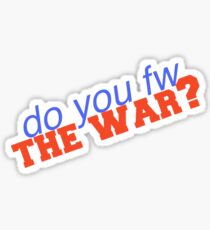 fw the war? Sticker