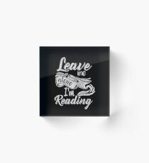 Leave me alone - I'm reading! Acrylic Block