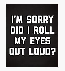 Roll My Eyes Funny Quote Photographic Print