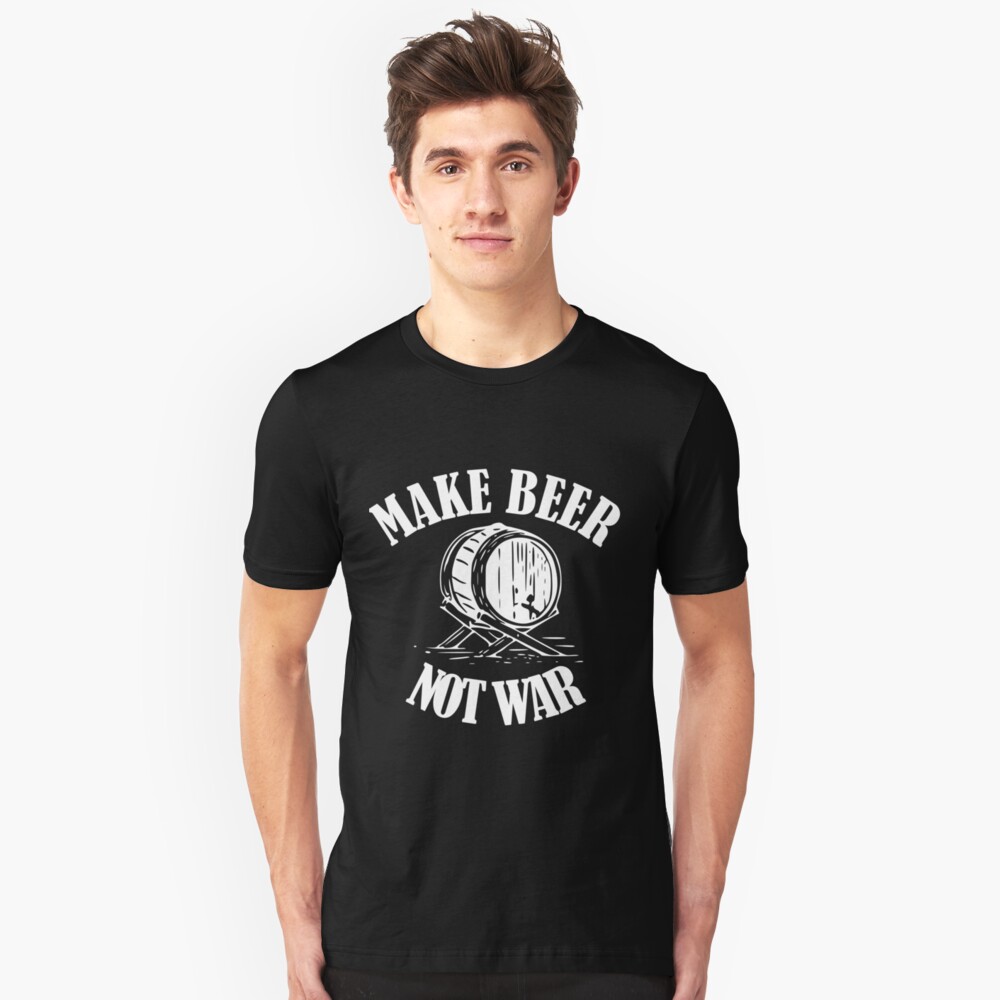 make beer not war shirt