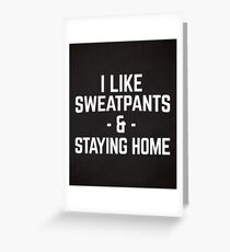 Sweatpants & Staying Home Funny Quote Greeting Card