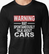 Warning: May Spontaneously Talk About Cars Long Sleeve T-Shirt