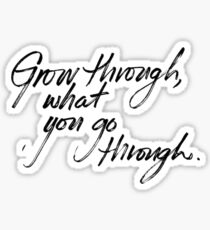 grow through what you go through Sticker