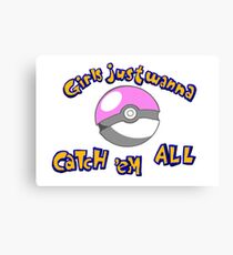 Girl's just wanna catch 'em all Canvas Print