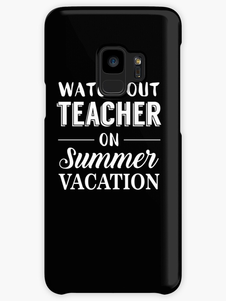 A Teachers Case Against Summer Vacation >> Watch Out Teacher On Summer Vacation Funny Cases Skins For A Teachers Case Against Summer Vacation >> Watch Out Teacher On Summer Vacation Funny Cases Skins For
