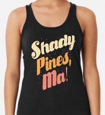 Shady Pines, Ma! Racerback Tank Top