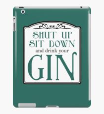 Shut Up, Sit Down and Drink Your Gin iPad-Hülle & Skin