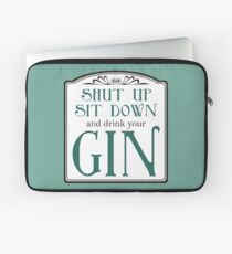 Shut Up, Sit Down and Drink Your Gin Laptop Sleeve