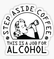 Step aside coffee - this is a job for alcohol Sticker
