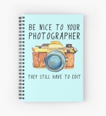 Be nice to your photographer Spiral Notebook