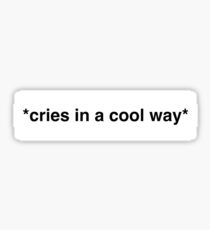 Cries in a cool way Sticker