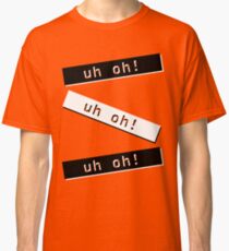 uh oh! Classic T-Shirt