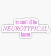 we can't all be neurotypical Sticker