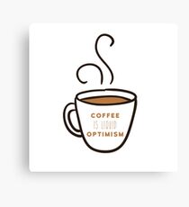 Coffee is liquid optimism Canvas Print