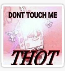 DONT TOUCH ME THOT Sticker