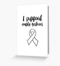 I Support Empty Gestures Greeting Card